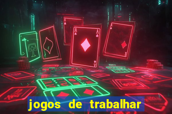 jogos de trabalhar para ganhar dinheiro